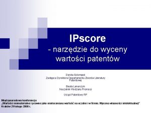 IPscore narzdzie do wyceny wartoci patentw Dorota Szlompek