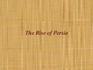 The Rise of Persia PERSIA 550 BCE 360