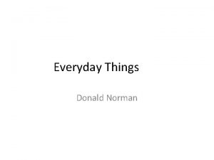 Everyday Things Donald Norman You would need and