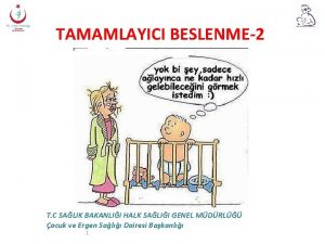 TAMAMLAYICI BESLENME2 T C SALIK BAKANLII HALK SALII