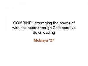 COMBINE Leveraging the power of wireless peers through