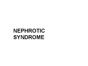 NEPHROTIC SYNDROME NV Nephrotic Syndrome ISKDC Definition 1