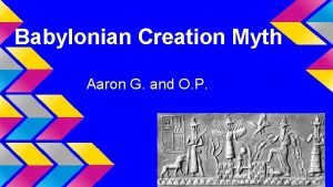 Babylonian Creation Myth Aaron G and O P