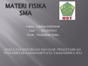 MATERI FISIKA SMA Nama Adelina Muliawati Nim 2014005001
