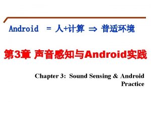 Android 3 Android Chapter 3 Sound Sensing Android