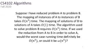 CS 4102 Algorithms Fall 2020 1 Reductions Algorithm