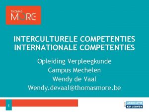 INTERCULTURELE COMPETENTIES INTERNATIONALE COMPETENTIES Opleiding Verpleegkunde Campus Mechelen