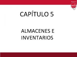 CAPTULO 5 ALMACENES E INVENTARIOS ALMACENES E INVENTARIOS