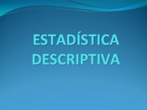 ESTADSTICA DESCRIPTIVA ESTADSTICA DESCRIPTIVA Los orgenes de la