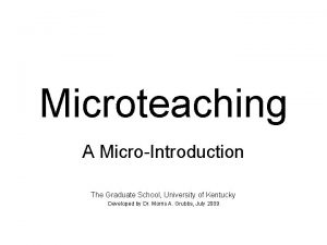 Microteaching A MicroIntroduction The Graduate School University of