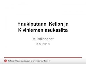 Haukiputaan Kellon ja Kiviniemen asukasilta Muistiinpanot 3 9