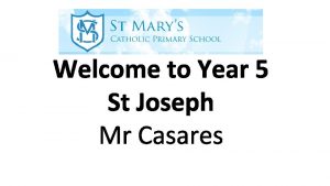 Welcome to Year 5 St Joseph Mr Casares