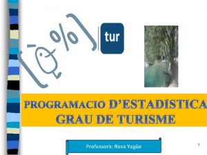 DESTADSTICA GRAU DE TURISME PROGRAMACI Professora Rosa Yage