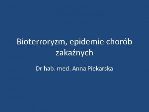 Bioterroryzm epidemie chorb zakanych Dr hab med Anna