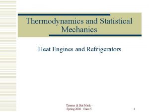 Thermodynamics and Statistical Mechanics Heat Engines and Refrigerators