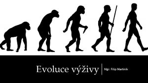 Evoluce vivy Mgr Filip Martink vod lovk ve