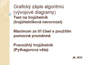 Grafick zpis algoritm vvojov diagramy Test na trojhelnk