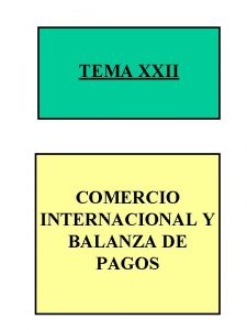 TEMA XXII COMERCIO INTERNACIONAL Y BALANZA DE PAGOS