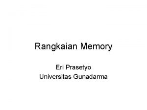 Rangkaian Memory Eri Prasetyo Universitas Gunadarma A bit