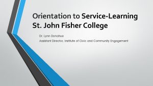 Orientation to ServiceLearning St John Fisher College Dr