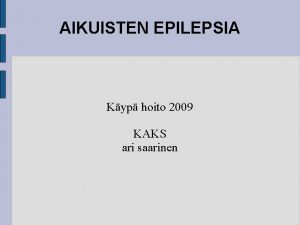 AIKUISTEN EPILEPSIA Kyp hoito 2009 KAKS ari saarinen