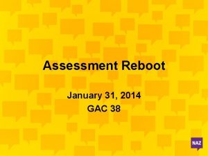 Assessment Reboot January 31 2014 GAC 38 Review