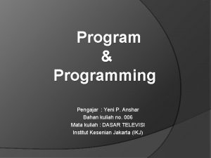 Program Programming Pengajar Yeni P Anshar Bahan kuliah