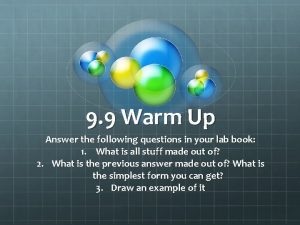 9 9 Warm Up Answer the following questions