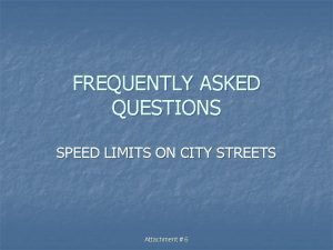 FREQUENTLY ASKED QUESTIONS SPEED LIMITS ON CITY STREETS