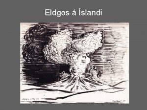 Eldgos slandi Kynning Eldfjallalandi sland hrif eldgosa Helstu