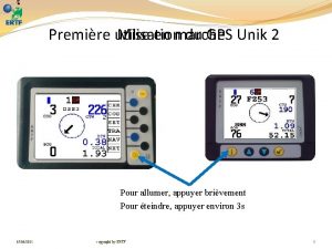 Premire utilisation Mise en marche du GPS Unik