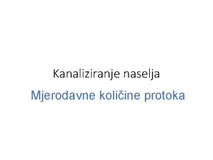 Kanaliziranje naselja Mjerodavne koliine protoka Kanalizacijski sustavi mjeoviti