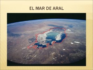 EL MAR DE ARAL El mar de Aral