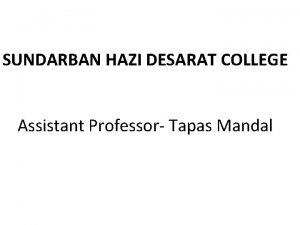 SUNDARBAN HAZI DESARAT COLLEGE Assistant Professor Tapas Mandal