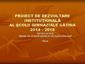 PROIECT DE DEZVOLTARE INSTITUIONAL AL COLII GIMNAZIALE CTINA