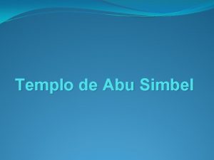 Templo de Abu Simbel LOCALIZACIN Abu Simbel es