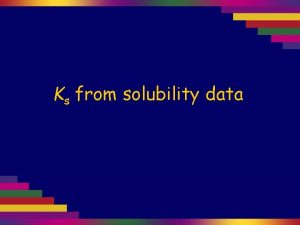 Ks from solubility data Calculate the solubility product