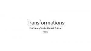 Transformations Proficiency Testbuilder 4 th Edition Test 1