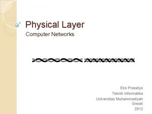Physical Layer Computer Networks Eko Prasetyo Teknik Informatika