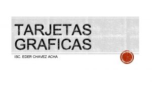 TARJETAS GRAFICAS ISC EDER CHAVEZ ACHA FUNCION TARJETAS