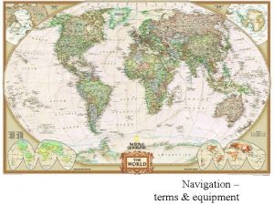 Navigation terms equipment Objectives Define navigation Discuss the