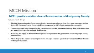 MCCH Mission MCCH provides solutions to end homelessness