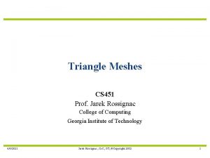 Triangle Meshes CS 451 Prof Jarek Rossignac College