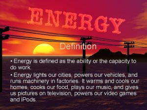 Energy is defined as the ability to