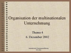 Organisation der multinationalen Unternehmung Thema 4 6 Dezember