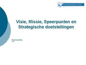 Visie Missie Speerpunten en Strategische doelstellingen Kernwaarden MFW