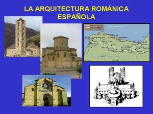 LA ARQUITECTURA ROMNICA ESPAOLA EL ROMNICO EN TIERRAS