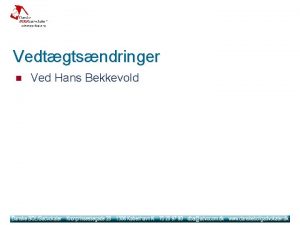 Vedtgtsndringer n Ved Hans Bekkevold Vedtgtsndringer P baggrund