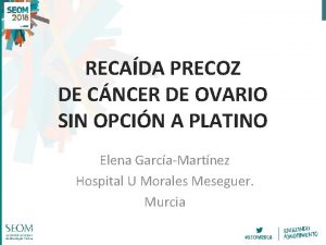 RECADA PRECOZ DE CNCER DE OVARIO SIN OPCIN