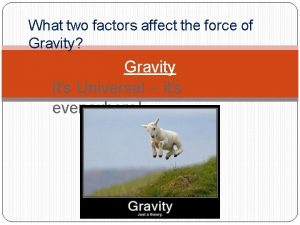 What two factors determine the force of gravitational pull?
